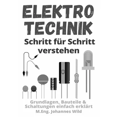 Abbildung von Elektrotechnik Schritt für verstehen: Grundlagen, Bauteile &amp; Schaltungen einfach erklärt