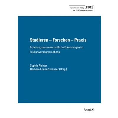 Abbildung von Studieren Forschen Praxis.: Erziehungswissenschaftliche Erkundungen im Feld universitären Lebens.