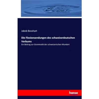 Abbildung von Die Flexionsendungen des schweizerdeutschen Verbums: Ein Beitrag zur Grammatik der schweizerischen Mundart