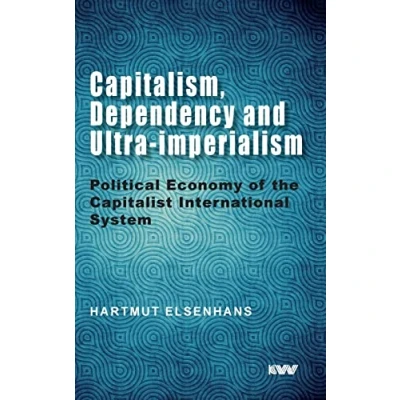 Abbildung von Capitalism, Dependency and Ultra imperialism: Political Economy of the Capitalist International System