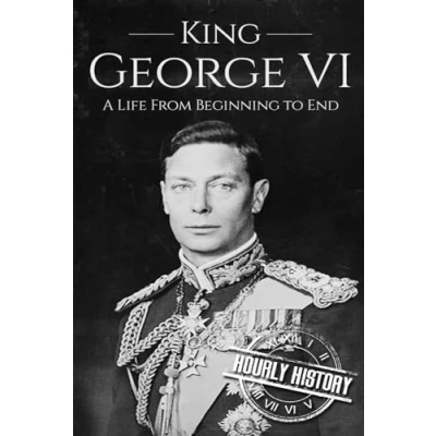 Abbildung von King George VI: A Life From Beginning to End (Biographies of British Royalty, Band 3)