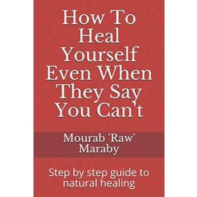Abbildung von How to Heal Yourself Even When They Say You Can&#039;t: step by guide natural healing