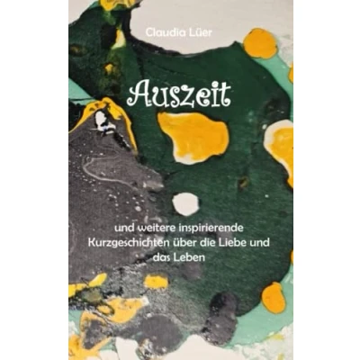 Abbildung von Auszeit: und weitere inspirierende Kurzgeschichten über die Liebe das Leben
