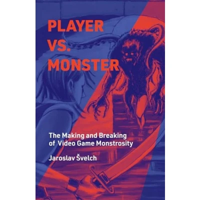 Abbildung von Player vs. Monster: The Making and Breaking of Video Game Monstrosity (Playful Thinking)