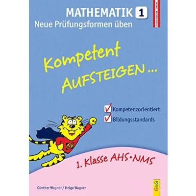 Abbildung von Kompetent Aufsteigen Mathematik 1 Neue Prüfungsformen üben: 1. Klasse HS/AHS: AHS/NMS. Nach dem österreichischen Lehrplan