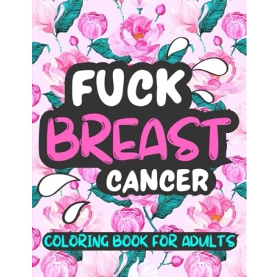 Abbildung von Fuck Breast Cancer Coloring Book for Adults and Seniors: 50 Cuss Swear Words Patients Survivors, Beautiful Mandala Large Print Designs with Inspirational Quotes