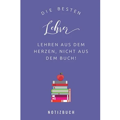 Abbildung von DIE BESTEN Lehrer LEHREN AUS DEM HERZEN, NICHT BUCH! NOTIZBUCH: A5 Notizbuch liniert als Geschenk für Danke Abschiedsgeschenk ... Lehramt Studenten Referendare Dozenten