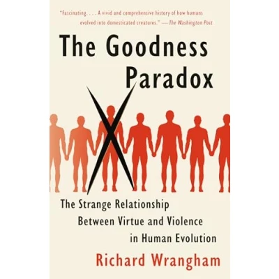 Abbildung von The Goodness Paradox: Strange Relationship Between Virtue and Violence in Human Evolution
