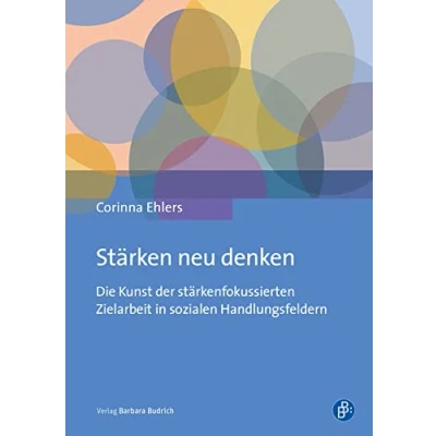 Abbildung von Stärken neu denken: Die Kunst der stärkenfokussierten Zielarbeit in sozialen Handlungsfeldern
