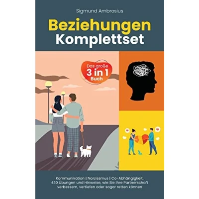 Abbildung von Beziehungen Komplettset Das große 3 in 1 Buch: Kommunikation Narzissmus Co Abhängigkeit. 430 Übungen und Hinweise, wie Sie Ihre Partnerschaft verbessern, vertiefen oder sogar retten können