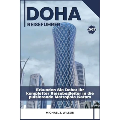 Abbildung von DOHA REISEFÜHRER: Erkunden Sie Doha: Ihr kompletter Reisebegleiter in die pulsierende Metropole Katars