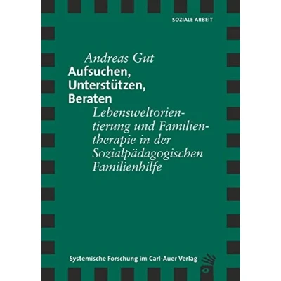 Abbildung von Aufsuchen, Unterstützen, Beraten: Lebensweltorientierung und Familientherapie in der Sozialpädagogischen Familienhilfe