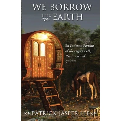 Abbildung von We Borrow the Earth: An Intimate Portrait of Gypsy Folk Tradition and Culture