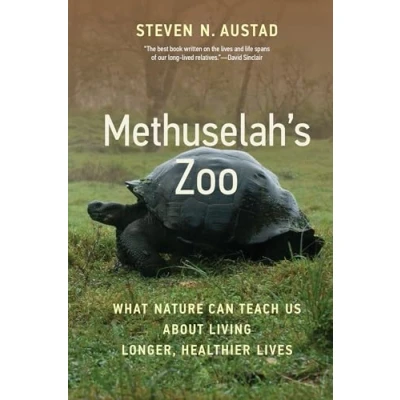 Abbildung von Methuselah&#039;s Zoo: What Nature Can Teach Us about Living Longer, Healthier Lives
