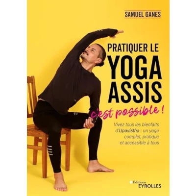 Abbildung von Pratiquer le yoga assis, c&#039;est possible !: Vivez tous les bienfaits d&#039;Upavistha : un complet, pratique et accessible à