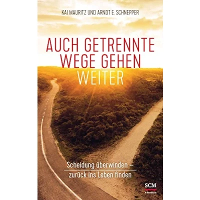 Abbildung von Auch getrennte Wege gehen weiter: Scheidung überwinden zurück ins Leben finden