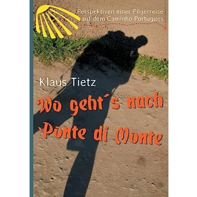 Abbildung von Wo geht&#039;s nach Ponte di Monte: Perspektiven einer Pilgerreise auf dem Caminho Portugues