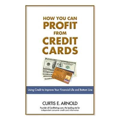 Abbildung von How You Can Profit from Credit Cards: Using to Improve Your Financial Life and Bottom Line