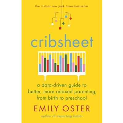 Abbildung von Cribsheet: A Data Driven Guide to Better, More Relaxed Parenting, from Birth Preschool