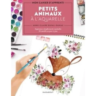 Abbildung von Petits animaux à l&#039;aquarelle: Apprenez simplement peindre 20 motifs en pas