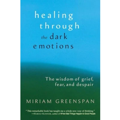 Abbildung von Healing through The Dark Emotions: Wisdom of Grief, Fear, and Despair