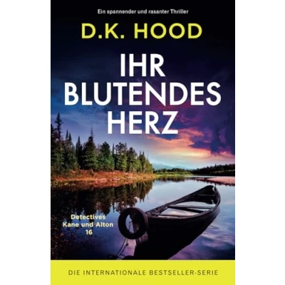 Abbildung von Ihr blutendes Herz: Ein spannender und rasanter Thriller (Detectives Kane Alton, Band 16)