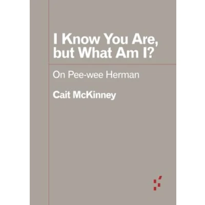 Abbildung von I Know You Are, but What Am I?: On Pee Wee Herman (Forerunners: Ideas First)