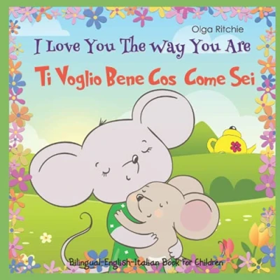 Abbildung von I Love You The Way Are Ti Voglio Bene Così Come Sei Bilingual English Italian Book For Children: Dual Language