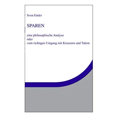 Abbildung von Sparen. Eine philosophische Analyse: oder Vom richtigen Umgang mit Kreuzern und Talern