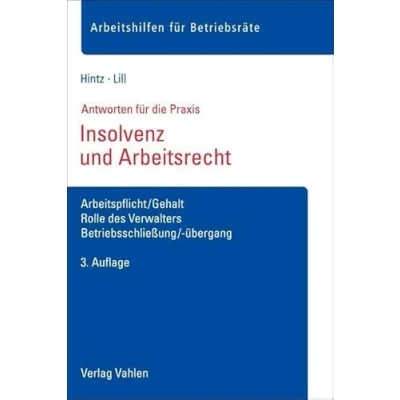 Abbildung von Insolvenz und Arbeitsrecht: Arbeitspflicht/Gehalt, Rolle des Verwalters, Betriebsschließung/ übergang (Arbeitshilfen für Betriebsräte)