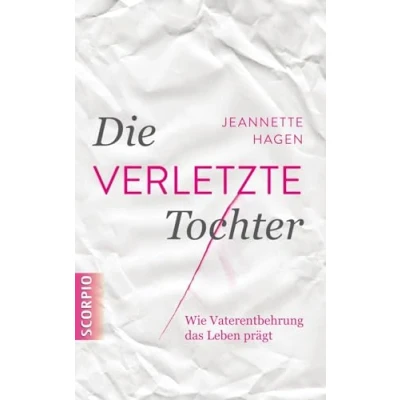 Abbildung von Die verletzte Tochter: Wie Vaterentbehrung das Leben prägt