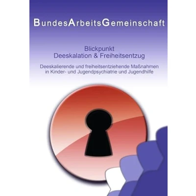 Abbildung von Blickpunkt Deeskalation &amp; Freiheitsentzug: Deeskalierende und freiheitsentziehende Maßnahmen in Kinder Jugendpsychiatrie Jugendhilfe