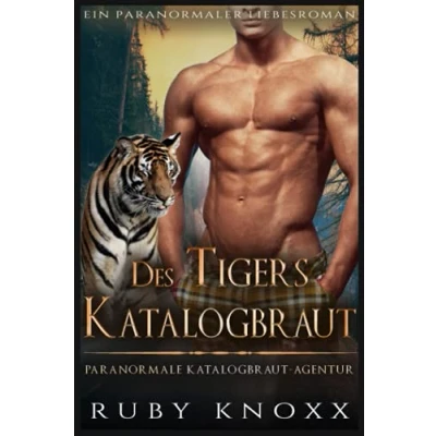 Abbildung von Des Tigers Katalogbraut: Ein paranormaler Liebesroman (Paranormale Katalogbraut Agentur, Band 5)