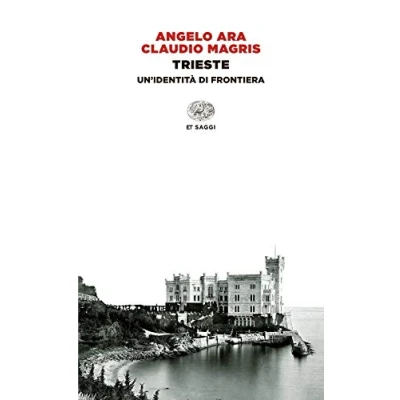 Abbildung von Trieste. Un&#039;identità di frontiera (Einaudi tascabili. Saggi, Band 1444)