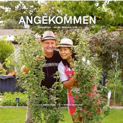 Abbildung von Angekommen: Kleingärten wo die Welt sich trifft