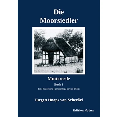 Abbildung von Die Moorsiedler. Buch 1: Muttererde: Eine historische Familiensaga (Edition Noema)