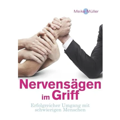 Abbildung von Nervensägen im Griff: Erfolgreicher Umgang mit schwierigen Menschen
