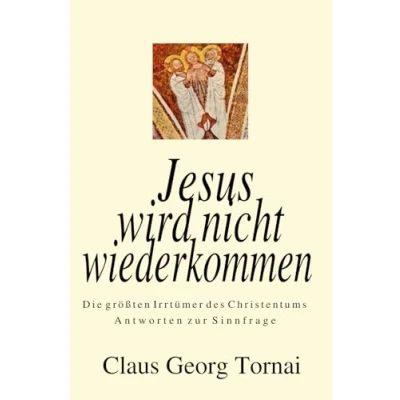 Abbildung von Jesus wird nicht wiederkommen: Die größten Irrtümer des Christentums Antworten zur Sinnfrage