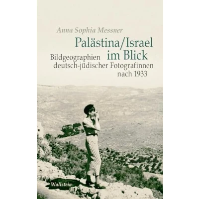 Abbildung von Palästina/Israel im Blick: Bildgeographien deutsch jüdischer Fotografinnen nach 1933 (Israel Studien. Kultur Geschichte Politik)