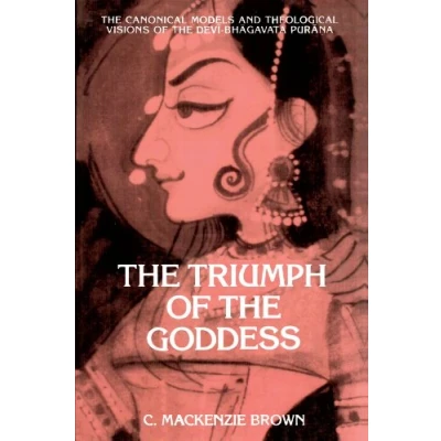Abbildung von The Triumph of Goddess: Canonical Models and Theological Visions Devi Bhagavata Purana (Suny Series in Hindu Studies): ... Studies)