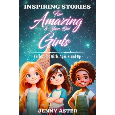 Abbildung von Inspiring Stories for Amazing 8 Year Old Girls: Motivational Book about Courage, Confidence, and Kindness: Uplifting Empowering Inner Strength, Honesty, Friendship (for Young Readers)