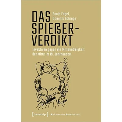 Abbildung von Das Spießerverdikt: Invektiven gegen die Mittelmäßigkeit der Mitte im 19. Jahrhundert (Kulturen Gesellschaft)