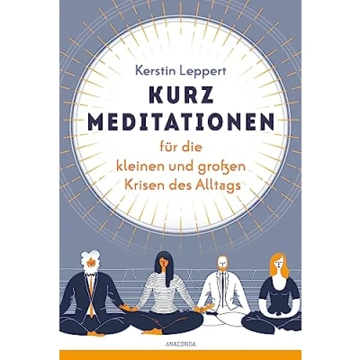 Abbildung von Kurz Meditationen Für die kleinen und großen Krisen des Alltags: Entspannung im Alltag. Stress &amp; Probleme bewältigen Mit Mental Health Selfcare. anschaulichen Illustrationen zu den Übungen