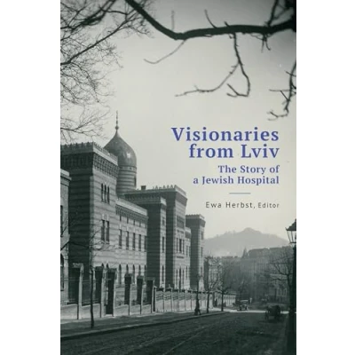 Abbildung von Visionaries from Lviv: The Story of a Jewish Hospital (Jews Poland)