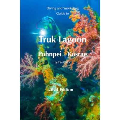 Abbildung von Diving &amp; Snorkeling Guide to Truk Lagoon and Pohnpei Kosrae 2024 (Diving Guides, Band 8)