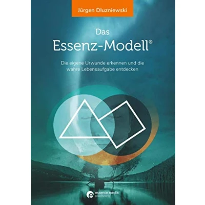 Abbildung von Das Essenz Modell: die eigene Urwunde erkennen und wahre Lebensaufgabe entdecken