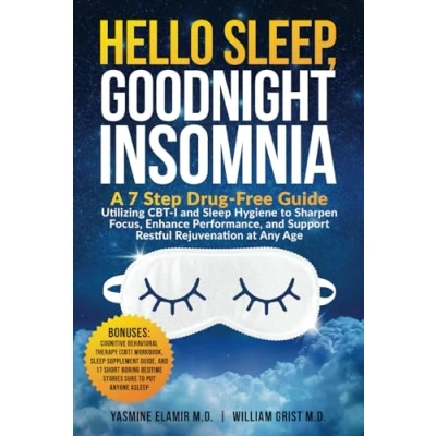 Abbildung von Hello Sleep, Goodnight Insomnia: A 7 Step Drug Free Guide Utilizing CBT I and Sleep Hygiene to Sharpen Focus, Enhance Performance, Support Restful Rejuvenation at Any Age