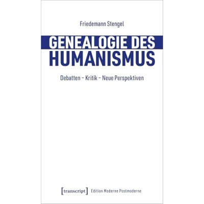 Abbildung von Genealogie des Humanismus: Debatten Kritik Neue Perspektiven (Edition Moderne Postmoderne)