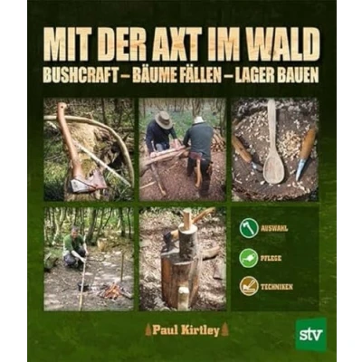 Abbildung von Mit der Axt im Wald: Bushcraft Bäume fällen Lager bauen; Auswahl, Pflege, Techniken