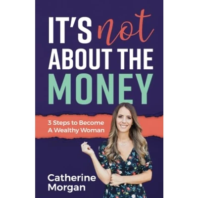 Abbildung von It&#039;s Not About the Money: 3 Steps to Become a Wealthy Woman